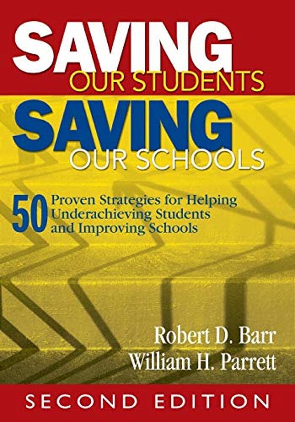 Saving Our Students, Saving Our Schools: 50 Proven Strategies For Helping Underachieving Students And Improving Schools-..