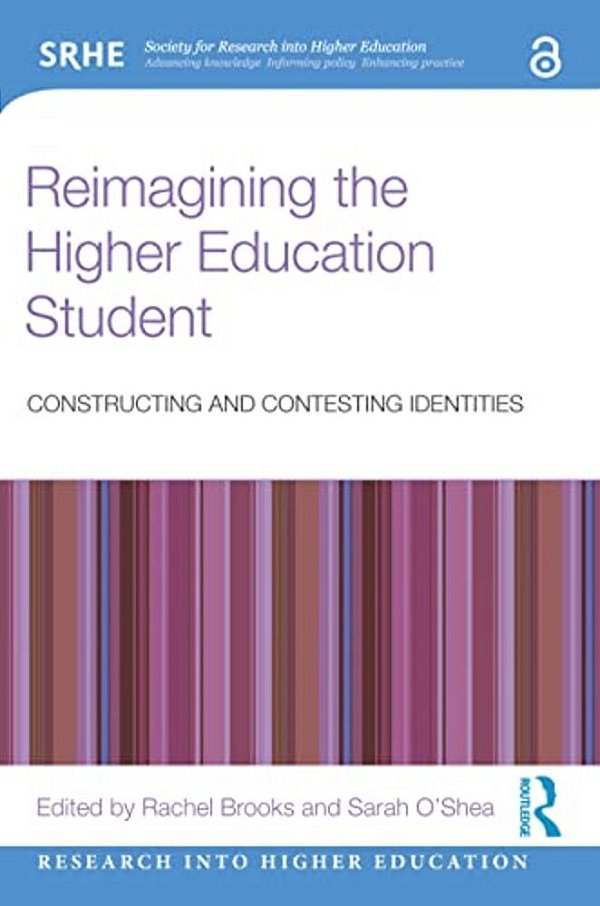 Reimagining The Higher Education Student: Constructing And Contesting Identities-..