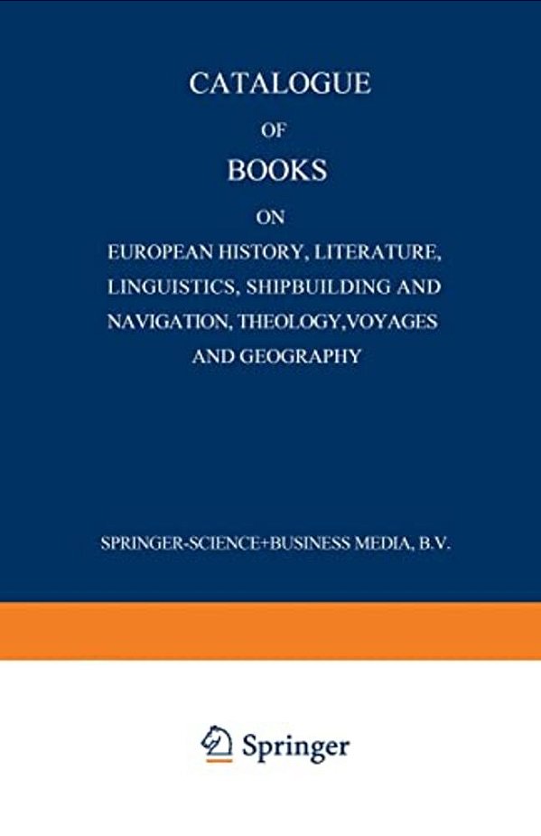 Catalogue Of Books On European History, Literature, Linguistics, Shipbuilding And Navigation, Theology, Voyages And Geography-..