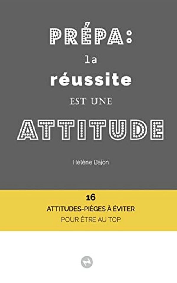 Prépa: La Réussite Est Une Attitude: 16 Attitudes-Pièges À Éviter Pour Être Au Top-..