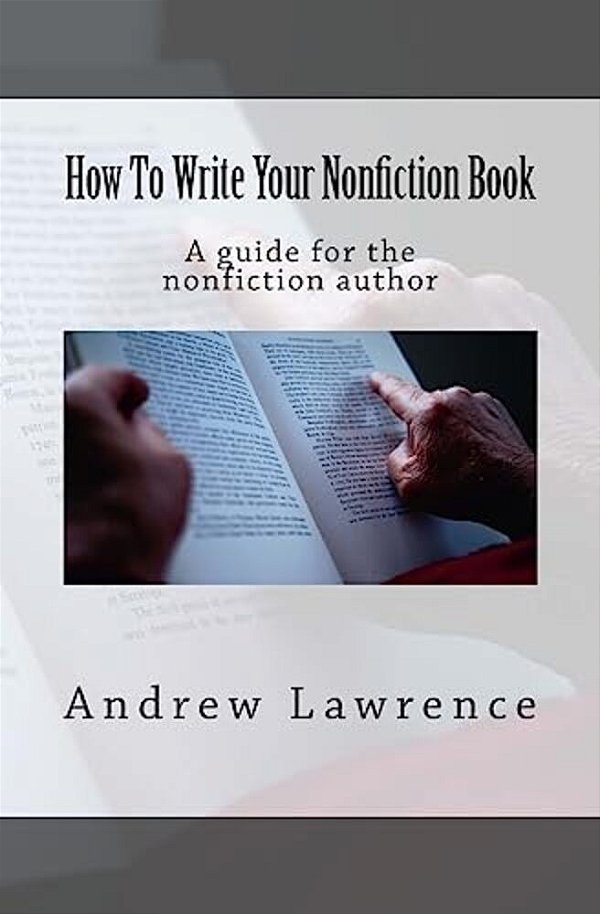 How To Write Your Nonfiction Book: A Guide For The Nonfiction Author-..