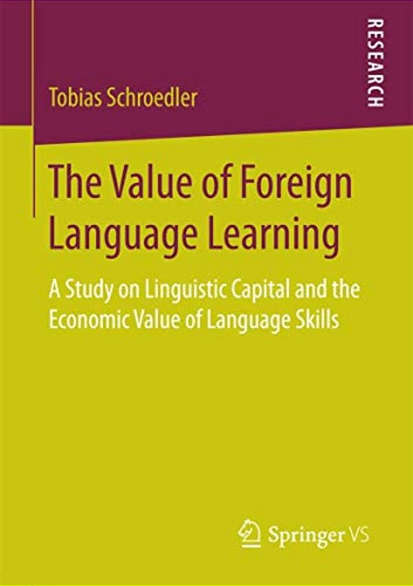 The Value Of Foreign Language Learning: A Study On Linguistic Capital And The Economic Value Of Language Skills-..