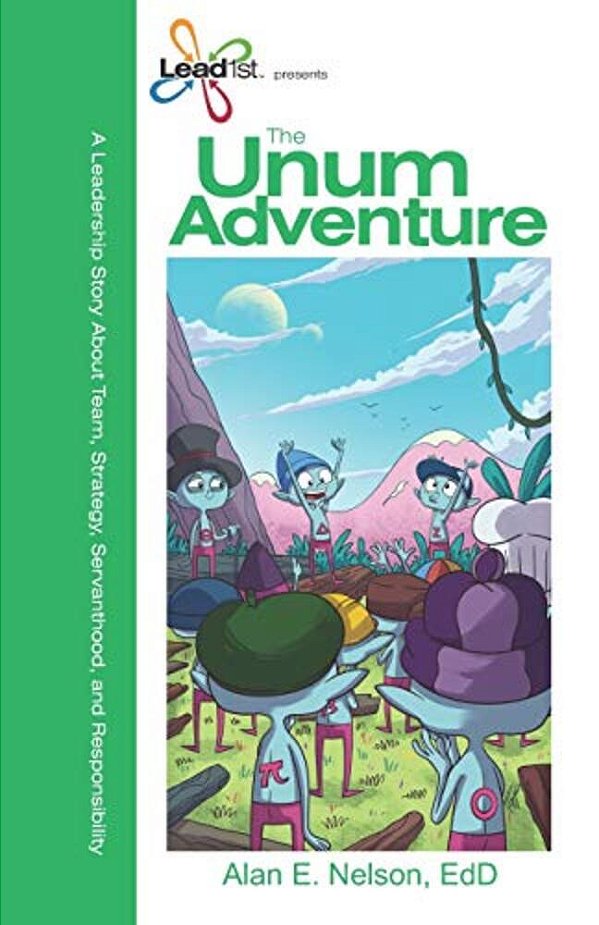 The Unum Adventure: A Leadership Journey On Team, Strategy, Servanthood, And Responsibility-..