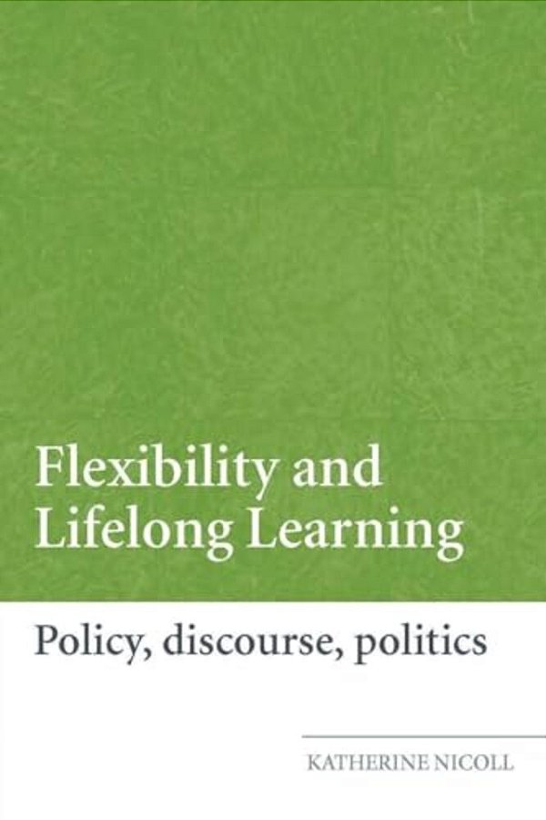 Flexibility And Lifelong Learning: Policy, Discourse, Politics-..