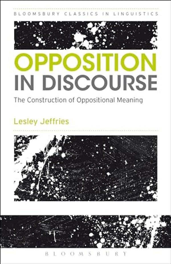 Opposition In Discourse: The Construction Of Oppositional Meaning-..