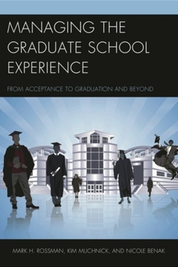 Managing The Graduate School Experience: From Acceptance To Graduation And Beyond-..