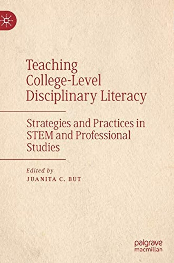 Teaching College-Level Disciplinary Literacy: Strategies And Practices In Stem And Professional Studies-..