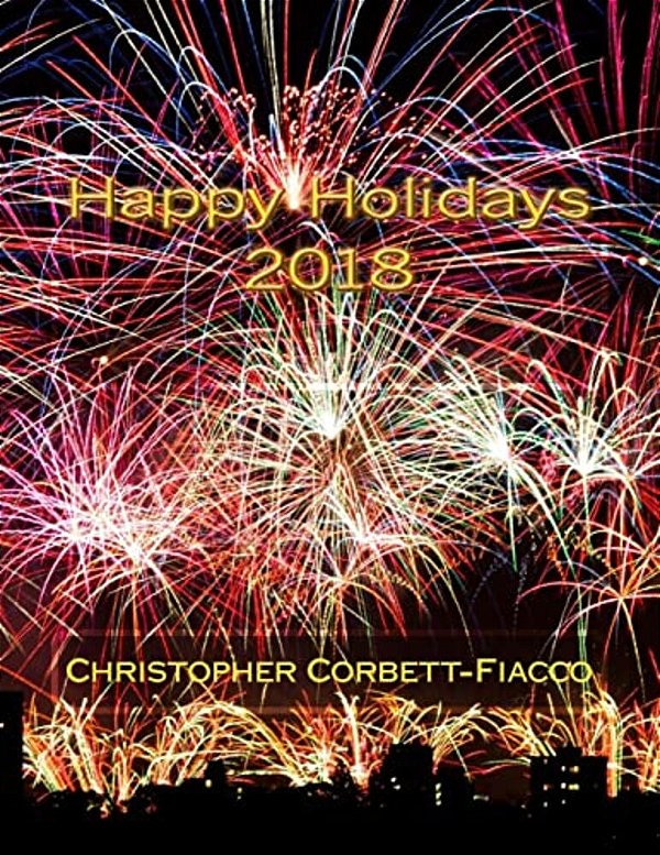 Happy Holidays 2018: A Complete Guide To And Definition Of The Thousands Of Religious, National And Cultural Holidays Celebrated All Around-..