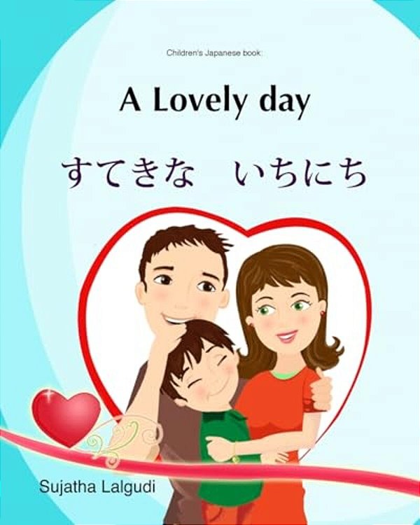 Kids Valentine Book: A Lovely Day (Bilingual English Japanese) Picture Book: Children's Japanese Book. English Japanese Children's Picture-..