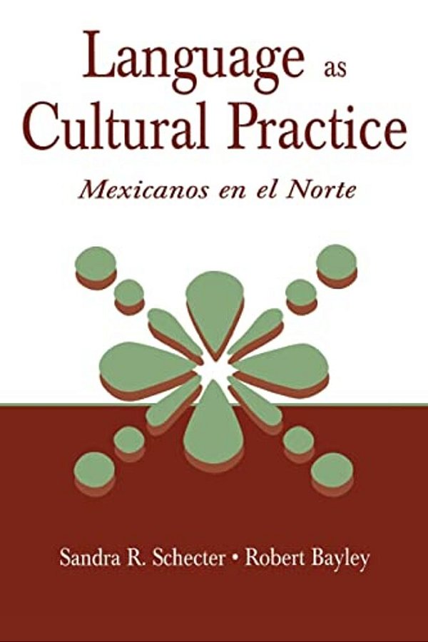 Language As Cultural Practice: Mexicanos En El Norte-..