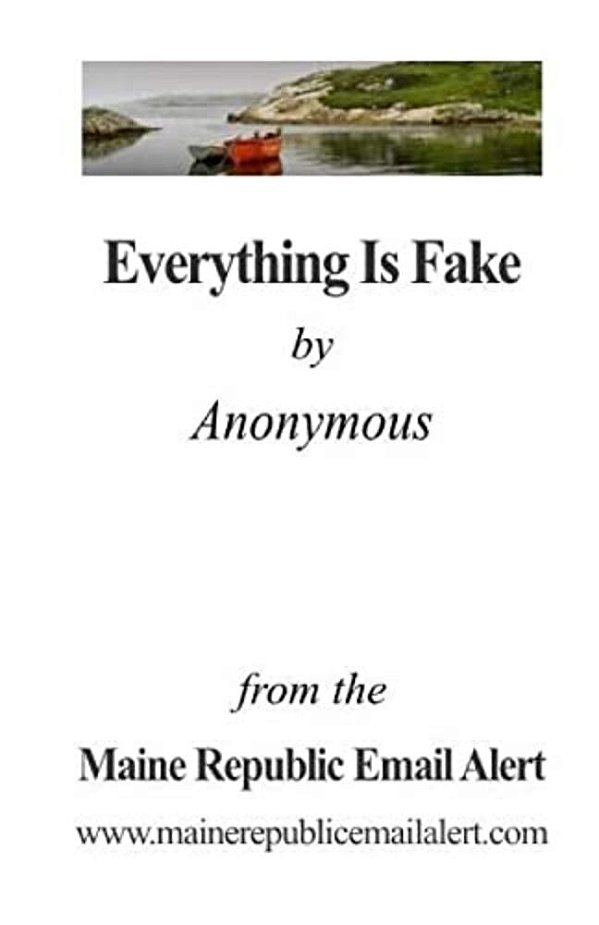Everything Is Fake: By Anonymous-..