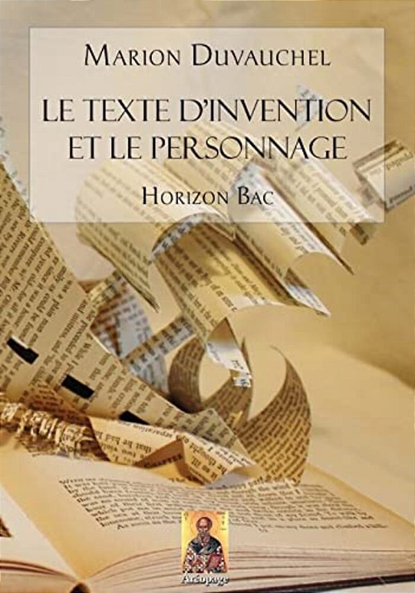 Le Texte D'Invention Et Le Personnage: Pour Professeurs Et Pour Élèves 2DES Et 1Ères-..