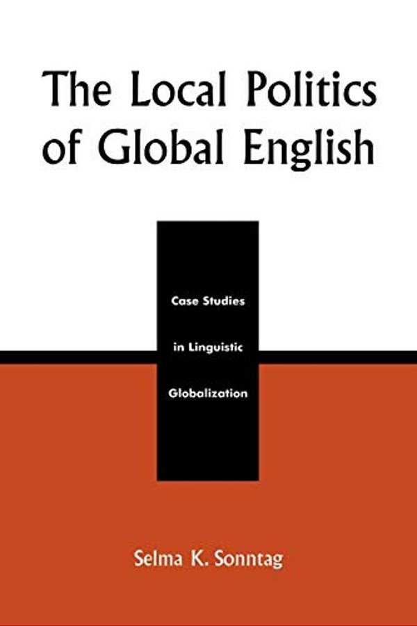 Local Politics Of Global English: Case Studies In Linguistic Globalization-..