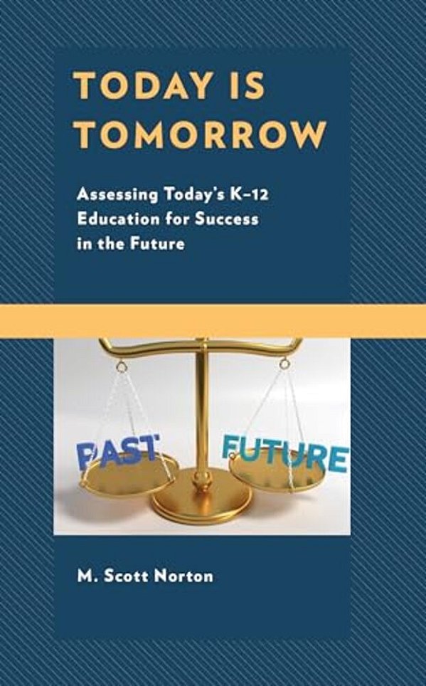 Today Is Tomorrow: Assessing Today's K-12 Education For Success In The Future-..