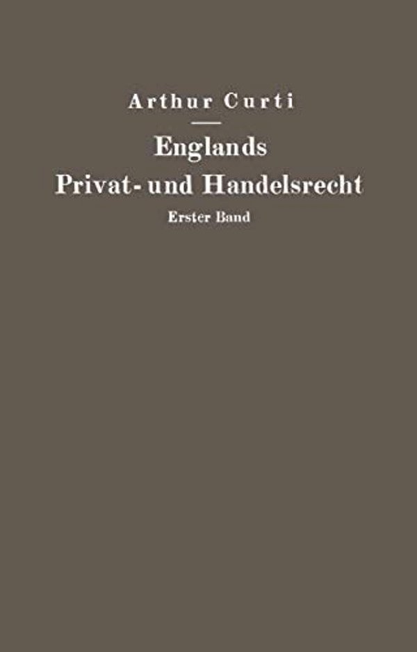 Englands Privat- Und Handelsrecht: Erster Band Personen-, Familien-, Sachen- Und Erbrecht-..