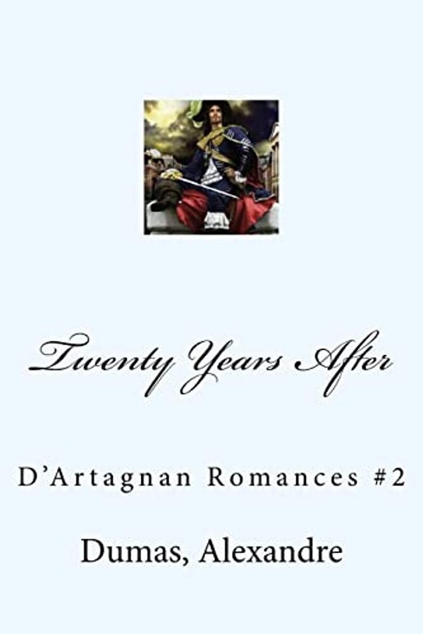 Twenty Years After: D'Artagnan Romances #2-..
