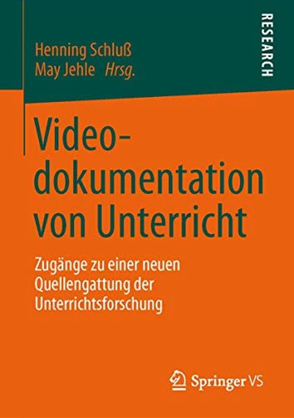 Videodokumentation Von Unterricht: Zugänge Zu Einer Neuen Quellengattung Der Unterrichtsforschung-..