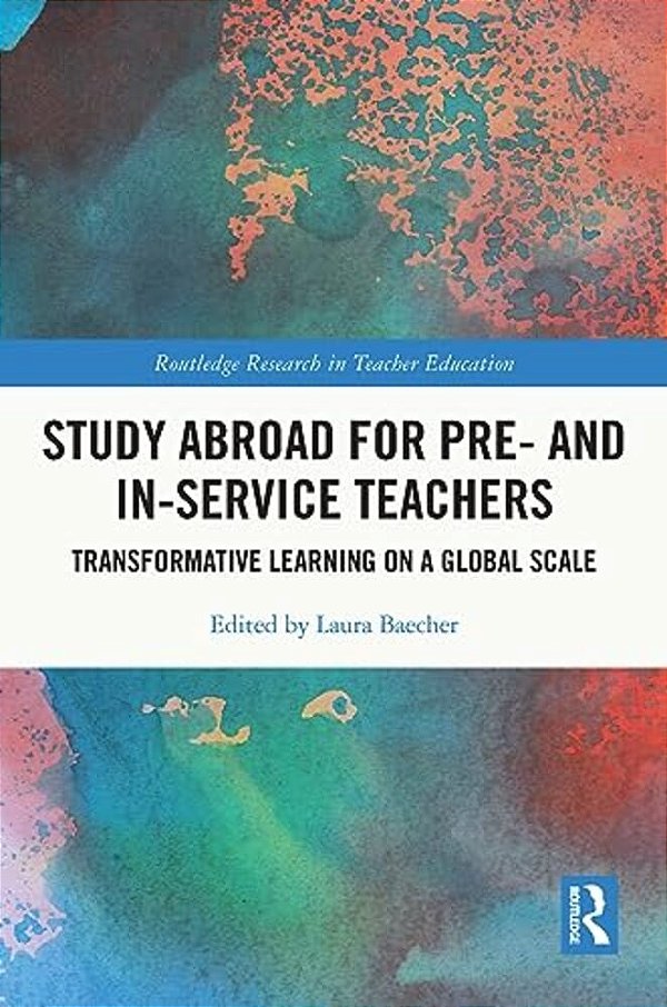 Study Abroad For Pre- And In-Service Teachers: Transformative Learning On A Global Scale-..