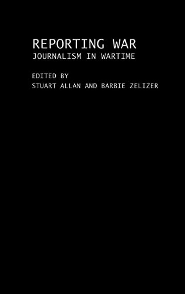 Reporting War: Journalism In Wartime-..