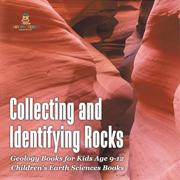 Collecting And Identifying Rocks - Geology Books For Kids Age 9-12 Children's Earth Sciences Books-..