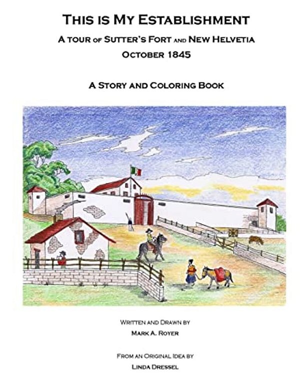 This Is My Establishment: A Tour Of Sutter's Fort And New Helvetia. October 1845. A Story And Coloring Book-..