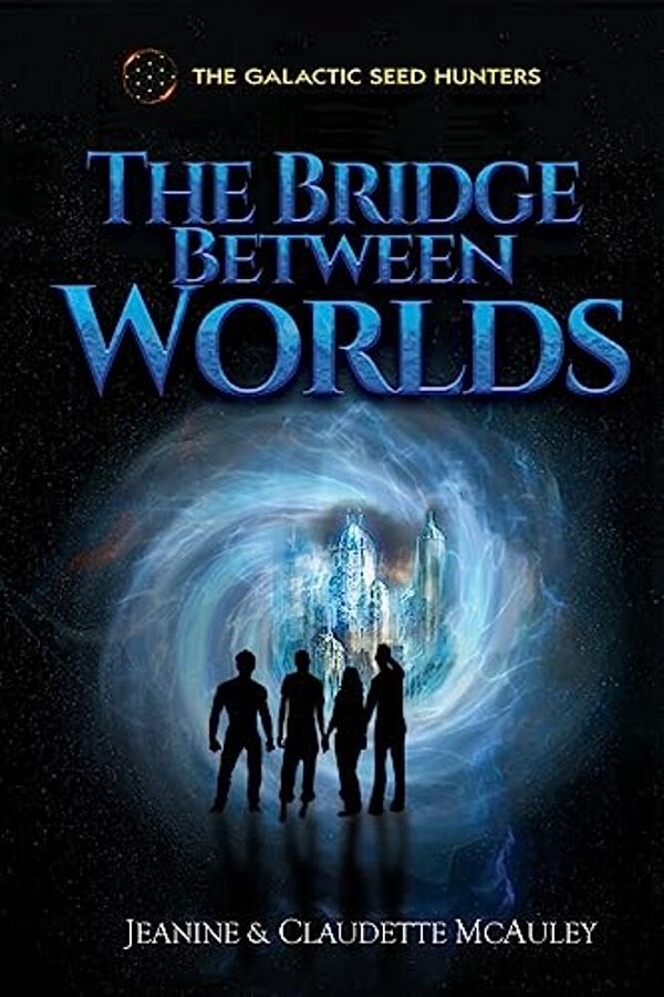 The Galactic Seed Hunters: The Bridge Between Worlds-..