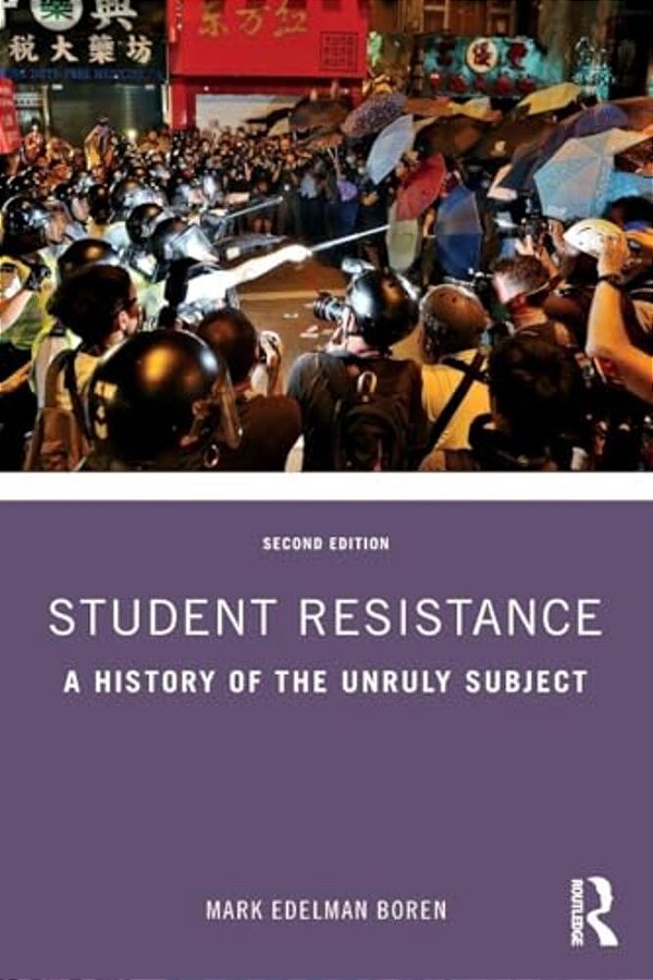 Student Resistance: A History Of The Unruly Subject-..