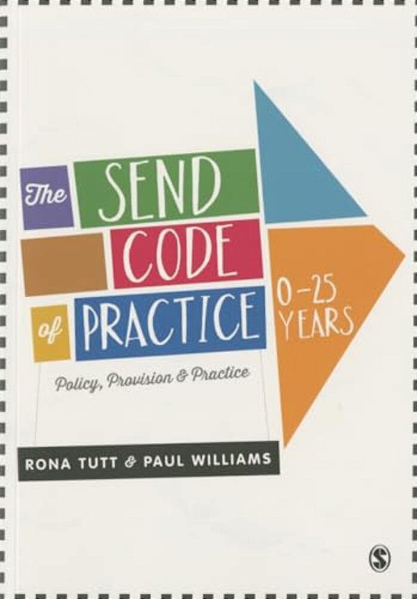 The Send Code Of Practice 0-25 Years: Policy, Provision And Practice-..