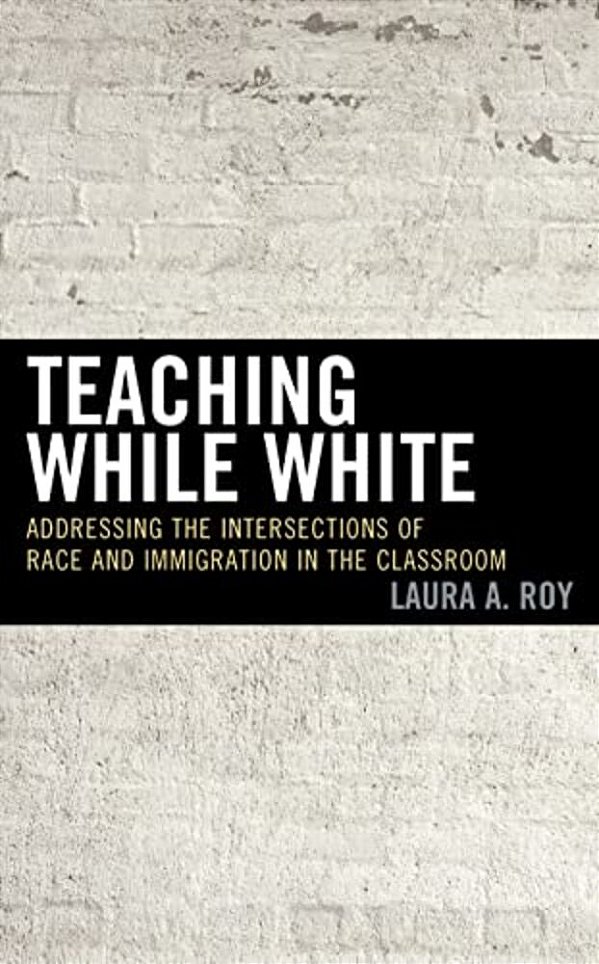 Teaching While White: Addressing The Intersections Of Race And Immigration In The Classroom-..