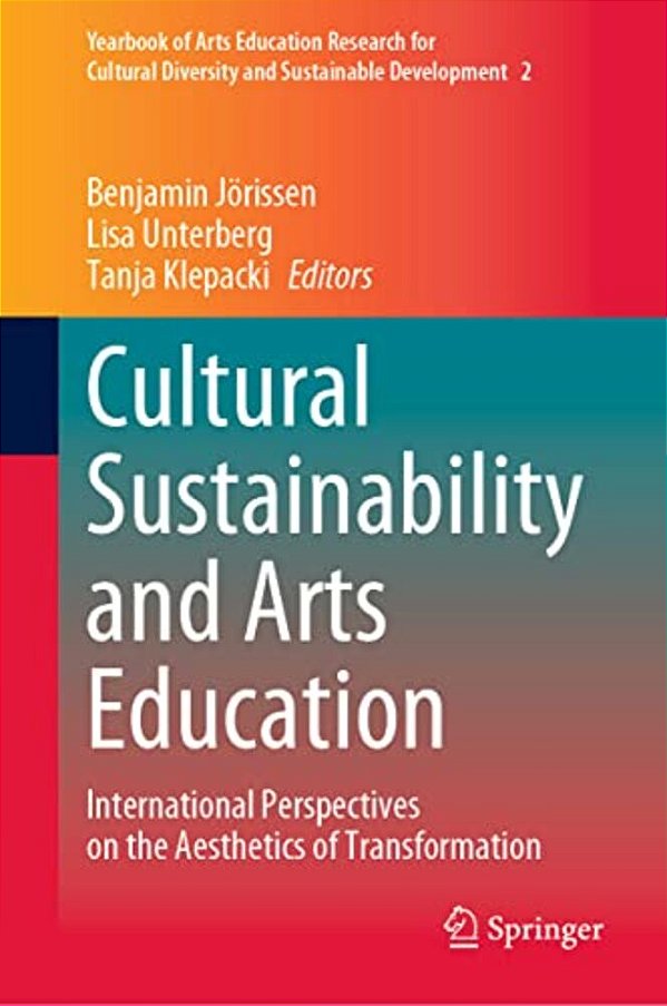 Cultural Sustainability And Arts Education: International Perspectives On The Aesthetics Of Transformation-..