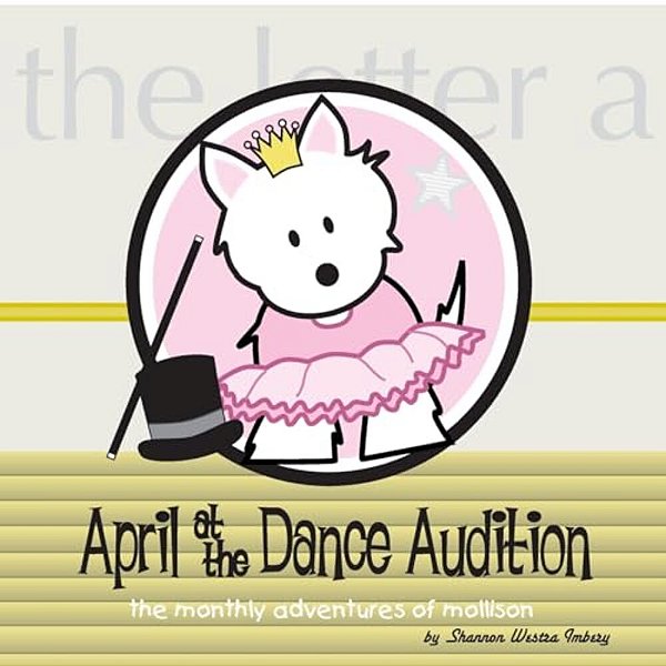 April At The Dance Audition: The Monthly Adventures Of Mollison-..