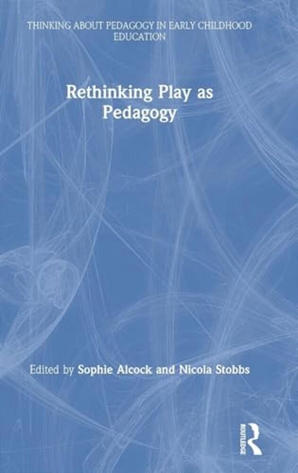 Rethinking Play As Pedagogy-..