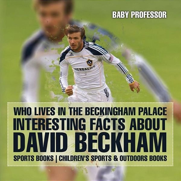 Who Lives In The Beckingham Palace? Interesting Facts About David Beckham - Sports Books Children's Sports & Outdoors Books-..