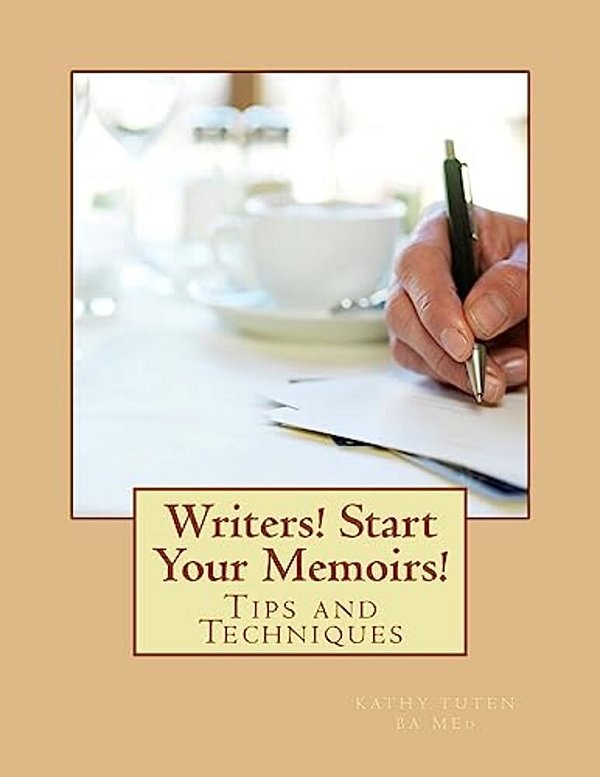 Writers! Start Your Memoirs!: Tips And Techniques-..