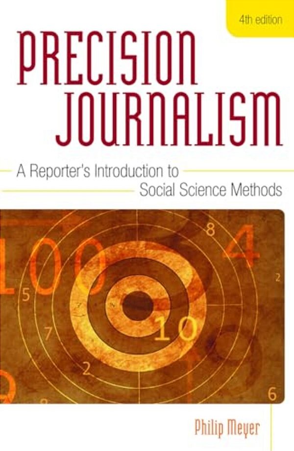 Precision Journalism: A Reporter's Introduction To Social Science Methods-..