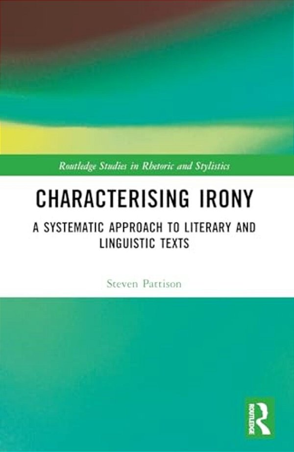 Characterising Irony: A Systematic Approach To Literary And Linguistic Texts-..