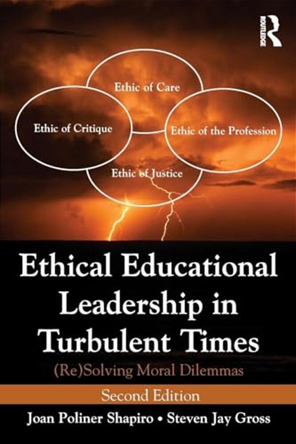 Ethical Educational Leadership In Turbulent Times: (Re) Solving Moral Dilemmas-..