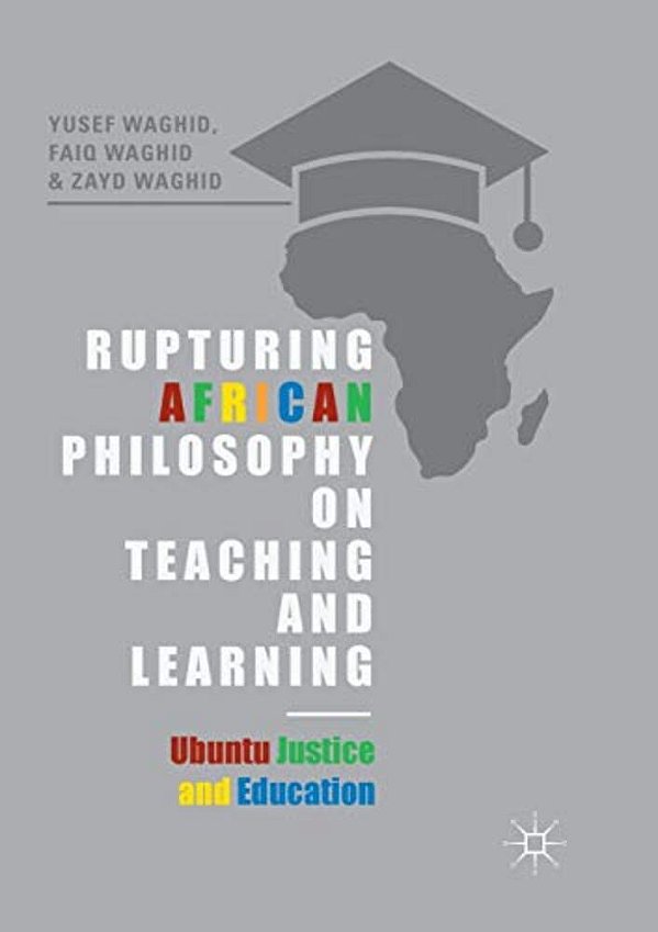 Rupturing African Philosophy On Teaching And Learning: Ubuntu Justice And Education-..