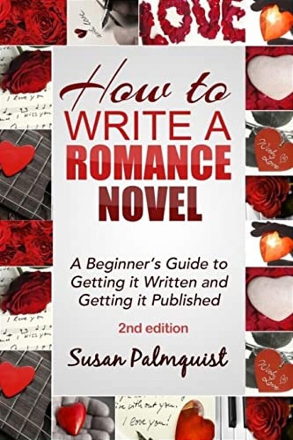 How To Write A Romance Novel: Getting It Written And Getting It Published-..