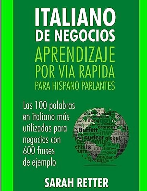 Italiano De Negocios: Aprendizaje Por Via Rapida Para Hispano Parlantes: Las 100 Más Utilizadas Palabras De Inglés Para Negocios Con 600 Frases De Eje-..