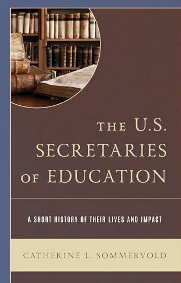 U. S. Secretaries Of Education: A Short History Of Their Lives And Impact-..