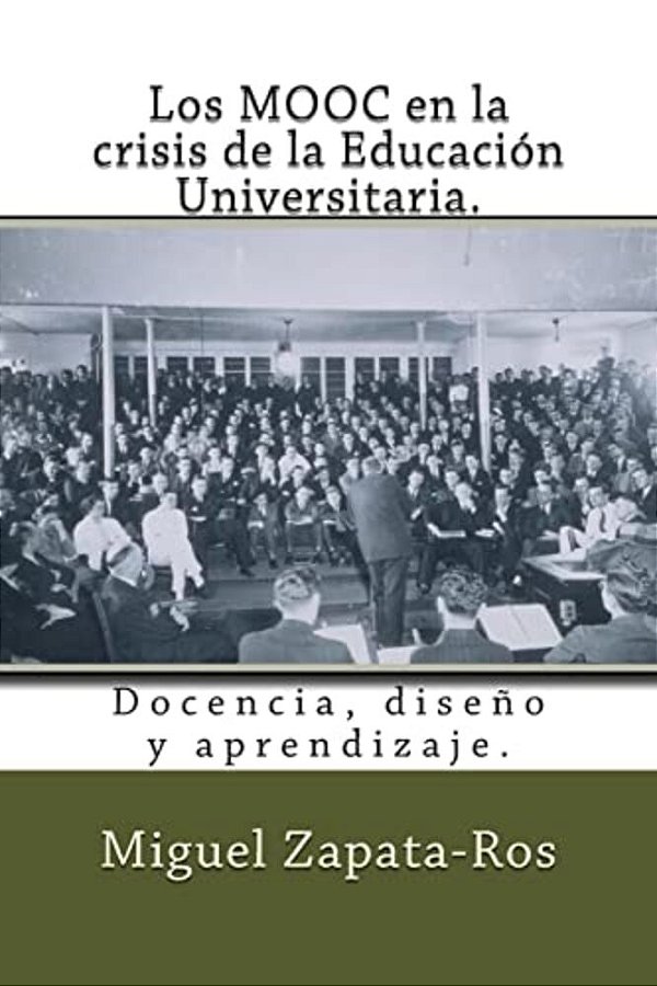 Los Mooc En La Crisis De La Educación Universitaria.: Docencia, Diseño Y Aprendizaje. -..