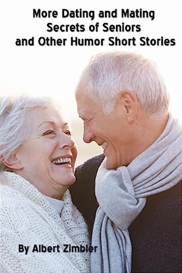 More Dating And Mating Secrets Of Seniors And Other Humor Short Stories-..