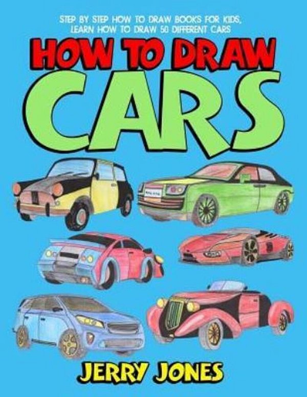 How To Draw Cars: Step By Step How To Draw Books For Kids, Learn How To Draw 50 Different Cars-..