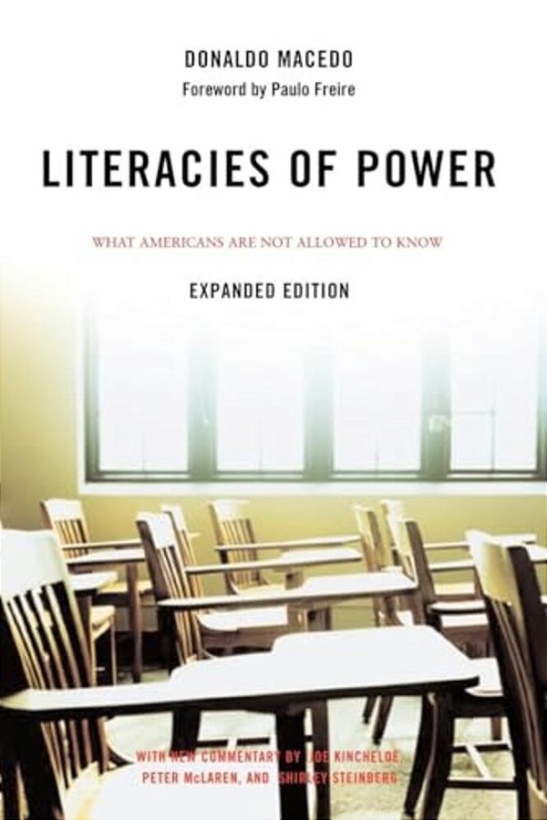 Literacies Of Power: What Americans Are Not Allowed To Know With New Commentary By Shirley Steinberg, Joe Kincheloe, And Peter Mclaren-..
