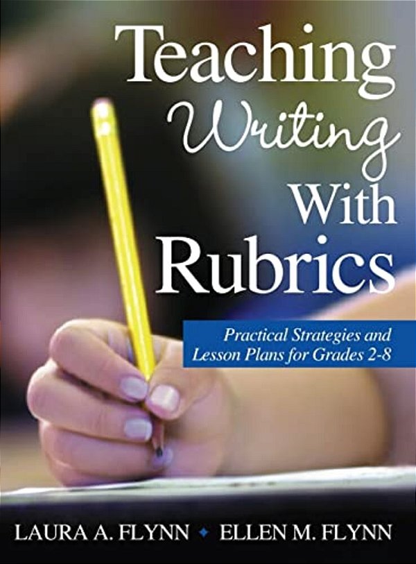 Teaching Writing With Rubrics: Practical Strategies And Lesson Plans For Grades 2-8-..