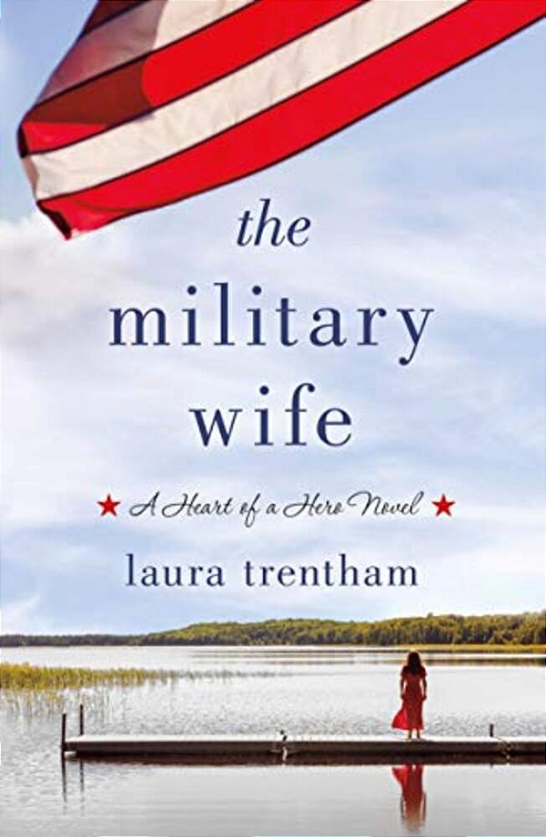 The Military Wife: A Heart Of A Hero Novel-..