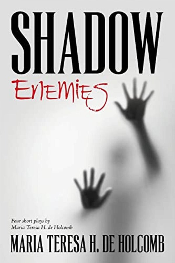 Shadow Enemies: Four Short Plays By Maria Teresa H. De Holcomb-..