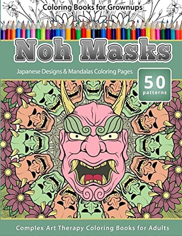 Coloring Books For Grownups Noh Masks: Japanese Designs & Mandalas Coloring Pages - Complex Art Therapy Coloring Pages For Adults-..