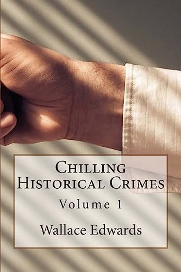 Chilling Historical Crimes: Volume 1-..